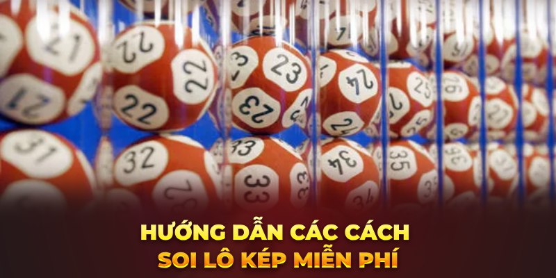 Hướng dẫn các cách soi lô kép miễn phí Hướng dẫn các cách soi lô kép miễn phí