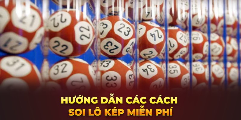 Hướng dẫn các cách soi lô kép miễn phí